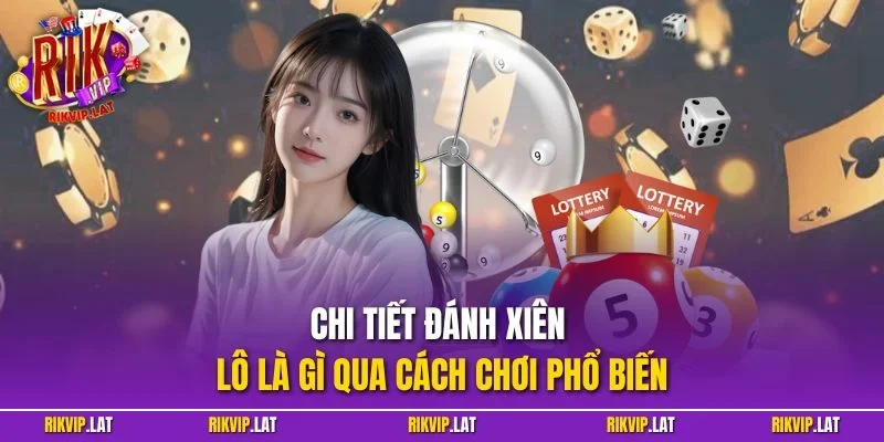 Chi tiết đánh xiên lô là gì qua cách chơi phổ biến