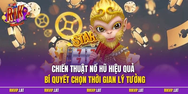Chiến thuật nổ hũ hiệu quả – Bí quyết chọn thời gian lý tưởng