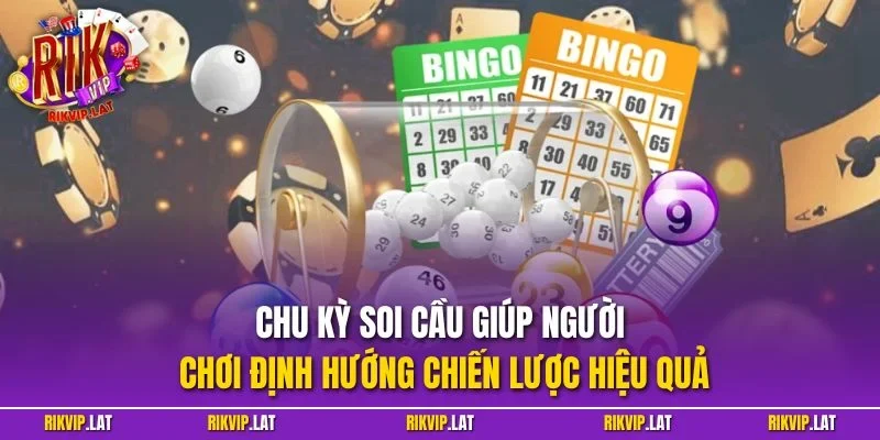 Chu kỳ soi cầu giúp người chơi định hướng chiến lược hiệu quả