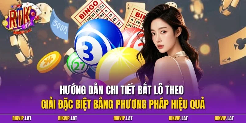 Hướng dẫn chi tiết bắt lô theo giải đặc biệt bằng phương pháp hiệu quả