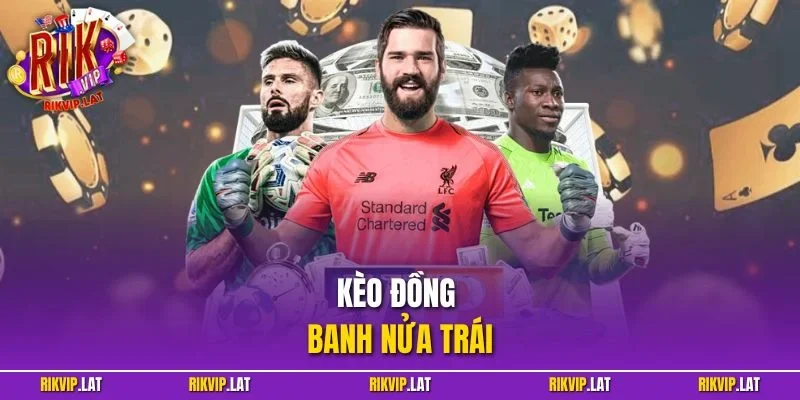 Kèo Đồng Banh Nửa Trái - Mẹo Soi Kèo Hiệu Quả Tại RIKVIP