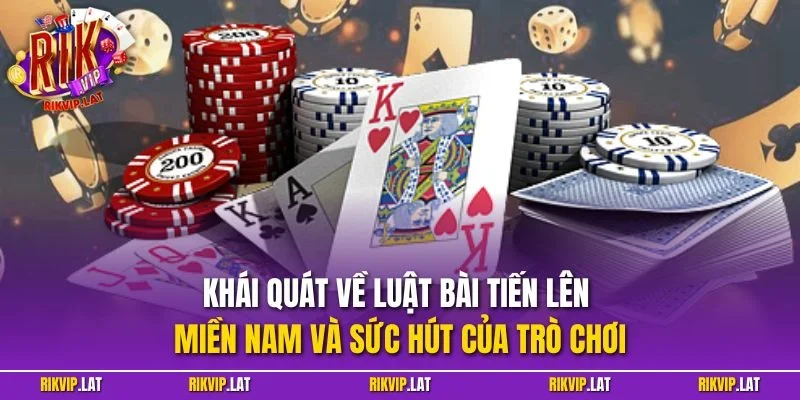 Khái quát về luật bài tiến lên miền Nam và sức hút của trò chơi