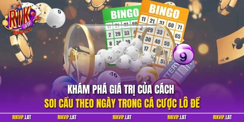 Khám phá giá trị của cách soi cầu theo ngày trong cá cược lô đề