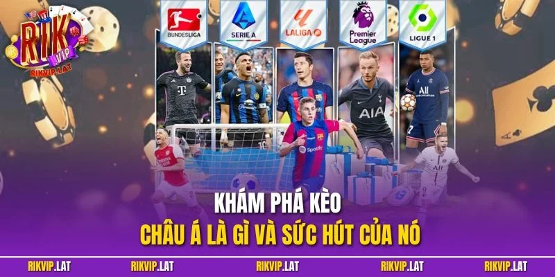 Khám phá kèo châu Á là gì và sức hút của nó