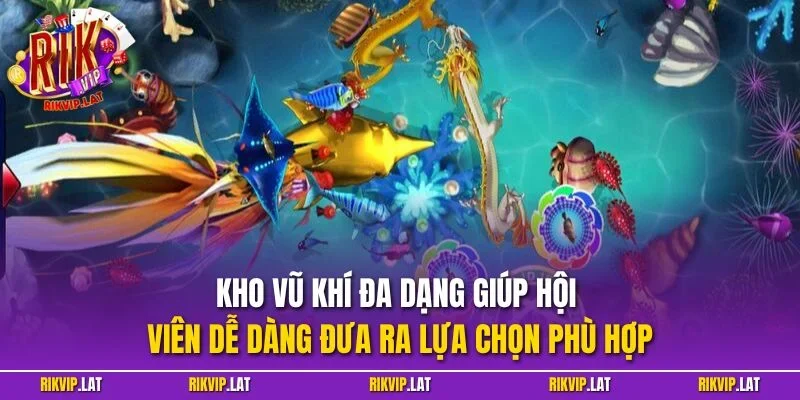 Kho vũ khí đa dạng giúp hội viên dễ dàng đưa ra lựa chọn phù hợp