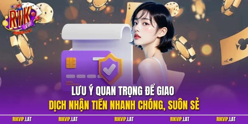 Lưu ý quan trọng để giao dịch nhận tiền nhanh chóng, suôn sẻ