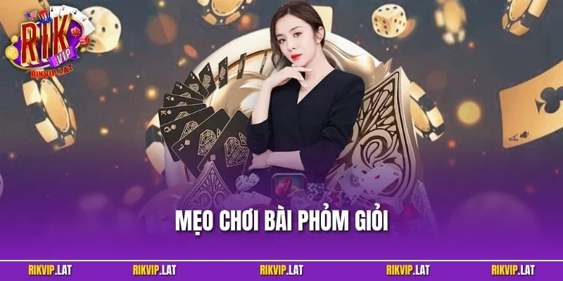 Mẹo Chơi Bài Phỏm Giỏi - Mánh Khóe Giúp Bạn Giành Chiến Thắng