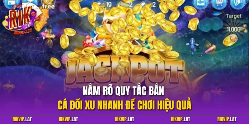 Nắm rõ quy tắc bắn cá đổi xu nhanh để chơi hiệu quả