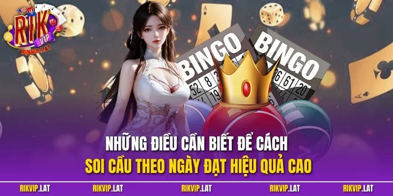 Những điều cần biết để cách soi cầu theo ngày đạt hiệu quả cao