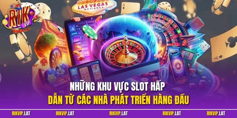 Những khu vực slot hấp dẫn từ các nhà phát triển hàng đầu.