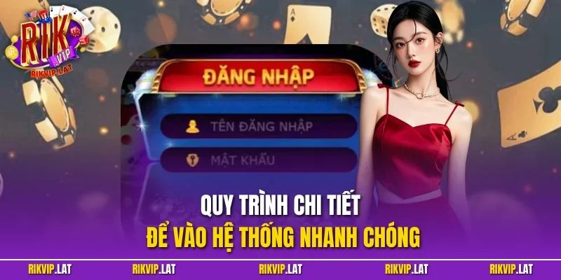 Quy trình chi tiết để vào hệ thống nhanh chóng