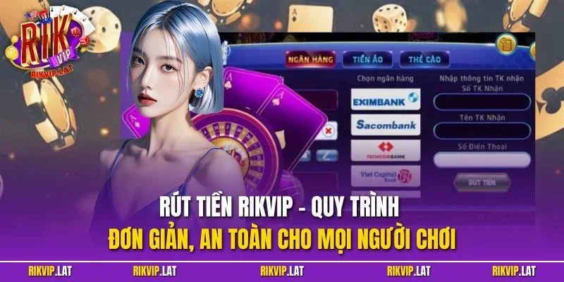 Rút tiền RIKVIP – Quy trình đơn giản, an toàn cho mọi người chơi