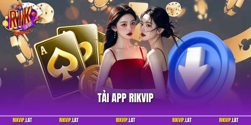 Tải App RIKVIP – Hướng Dẫn Chi Tiết Dễ Dàng Nhất 2025
