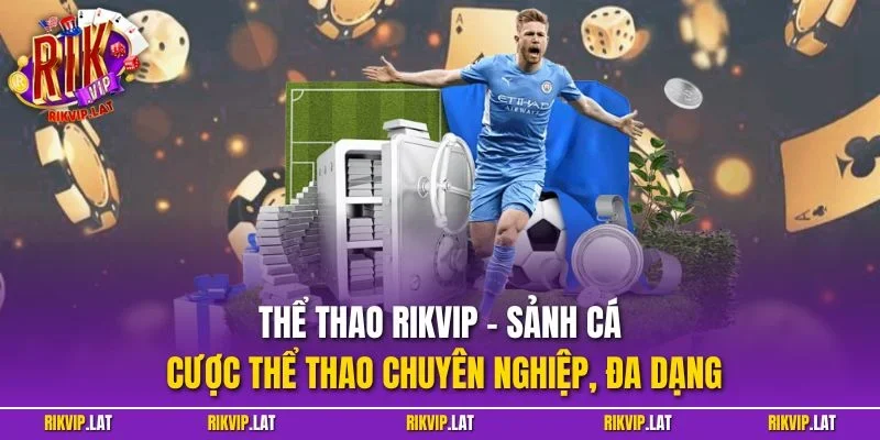 Thể thao RIKVIP – Sảnh cá cược thể thao chuyên nghiệp, đa dạng