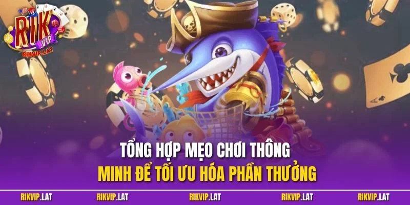 Tổng hợp mẹo chơi thông minh để tối ưu hóa phần thưởng